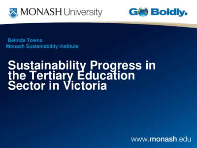 Belinda Towns Monash Sustainability Institute Sustainability Progress in the Tertiary Education Sector in Victoria