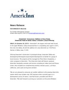 News Release FOR IMMEDIATE RELEASE For Further Information Contact: Andrea RoeringSIBLEY, IA (October 28, 2015)–- AmericInn®, the largest mid-scale hotel brand