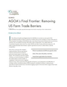 CGD NOTES  AGOA’s Final Frontier: Removing US Farm Trade Barriers[removed]http://www.cgdev.org/publication/agoa-final-frontier-removing-us-farm-trade-barriers) Kimberly Ann Elliott