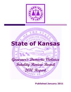 State of Kansas Governor’s Domestic Violence Fatality Review Board 2010 Report Published January 2011