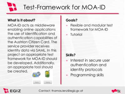 Test-Framework for MOA-ID What is it about? MOA-ID acts as middleware enabling online applications the use of identification and authentication capabilities of