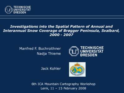 Investigations into the Spatial Pattern of Annual and Interannual Snow Coverage of Brøgger Peninsula, Svalbard, [removed]Manfred F. Buchroithner Nadja Thieme