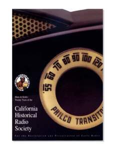 WHAT’S IN THIS ISSUE This is a reprint of the Twentieth Year Anniversary Archive issue of the Journal of the California Historical Radio Society. We have taken out much of the archive material (e.g. bylaws) and added 