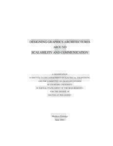 DESIGNING GRAPHICS ARCHITECTURES AROUND SCALABILITY AND COMMUNICATION A DISSERTATION SUBMITTED TO THE DEPARTMENT OF ELECTRICAL ENGINEERING