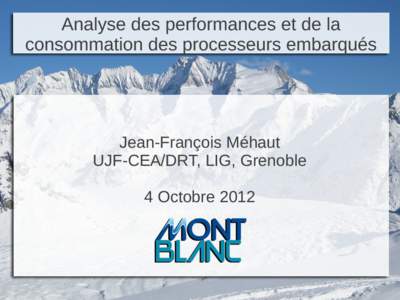 Analyse des performances et de la consommation des processeurs embarqués Jean-François Méhaut UJF-CEA/DRT, LIG, Grenoble 4 Octobre 2012