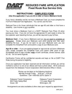 REDUCED FARE APPLICATION Fixed Route Bus Service Only INSTRUCTIONS – SIMPLIFIED FORM [Use this application if you are 65 or older or have a Medicare Card] If you have a disability and do not have a Medicare Card, you m