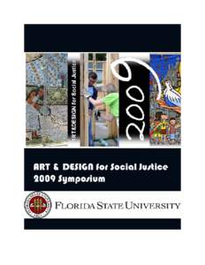 ART&DESIGN for SOCIAL JUSTICE Symposium 2009 Proceedings Florida State University College of Visual Arts, Theatre, & Dance Sally McRorie, Ph.D., Dean