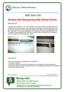 HSE Alert 195 Broken Self Sharpening Hilti Chisel Points Background Following two incidents in LU Track Delivery Unit (TDU), where self-sharpening Hilti chisel points have broken when in use, this type of chisel point ha