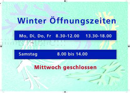 Winter Öffnungszeiten Mo, Di, Do, Fr Samstag