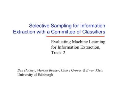 Selective Sampling for Information Extraction with a Committee of Classifiers Evaluating Machine Learning for Information Extraction, Track 2