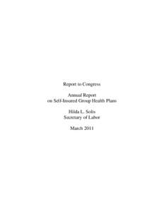 Report to Congress Annual Report on Self-Insured Group Health Plans Hilda L. Solis Secretary of Labor March 2011