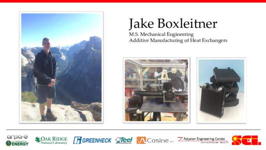 Jake Boxleitner M.S. Mechanical Engineering Additive Manufacturing of Heat Exchangers X