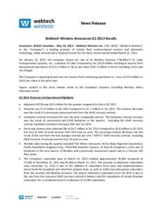 News Release  Webtech Wireless Announces Q1 2013 Results Vancouver, British Columbia – May 10, 2013 – Webtech Wireless Inc. (TSX: WEW, “Webtech Wireless” or the “Company”), a leading provider of vehicle fleet