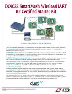 DC9022 SmartMesh WirelessHART RF Certified Starter Kit Wireless Mesh Network, Wired Reliability The DC9022 SmartMesh® WirelessHART RF Certified Starter Kit provides all the tools for evaluating SmartMesh network perform