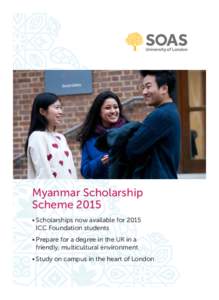 Myanmar Scholarship Scheme 2015 •	Scholarships now available for 2015 ICC Foundation students •	Prepare for a degree in the UK in a friendly, multicultural environment