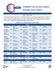 CURRENT LIST OF ACE CARGO RELEASE PILOT PORTS ABOUT THE PILOT: The ACE Cargo Release (formerly known as Simplified Entry) pilot currently supports Cargo Release processing in the air, truck and rail modes as select ports