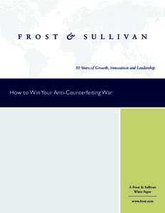 50 Years of Growth, Innovation and Leadership  How to Win Your Anti-Counterfeiting War A Frost & Sullivan White Paper