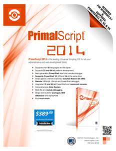 PrimalScript 2014 is the leading Universal Scripting IDE for all your administrative and web-development tasks.  Supports over 50 languages and file types.  Supports 32 and 64 bit platform development.  Next gen