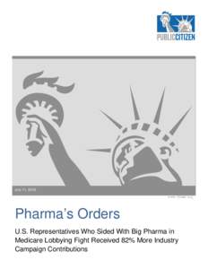 July 11, 2016 www.citizen.org Pharma’s Orders U.S. Representatives Who Sided With Big Pharma in Medicare Lobbying Fight Received 82% More Industry
