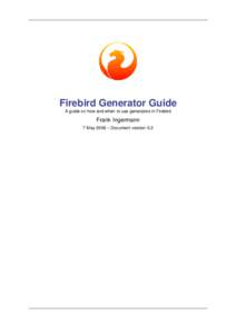 Firebird Generator Guide A guide on how and when to use generators in Firebird Frank Ingermann 7 May 2006 – Document version 0.2