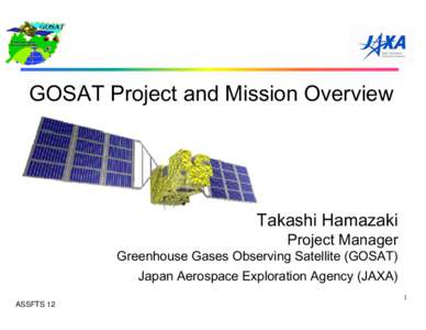 GOSAT Project and Mission Overview  Takashi Hamazaki Project Manager  Greenhouse Gases Observing Satellite (GOSAT)