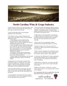 North Carolina Wine & Grape Industry • North Carolina is home to more than 110 wineries. The number of wineries has doubled since 2005 and grown more than five-fold in the last decade. • North Carolina ranks 10th for