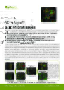 3D InSight™ Islet Microtissues The more reproducible, biologically relevant, and convenient alternative to isolated islets ▬▬Homogeneous, quality-controlled islets requiring fewer replicates and no data normalizati