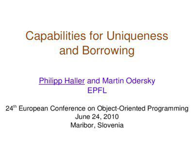 Capabilities for Uniqueness  and Borrowing Philipp Haller and Martin Odersky