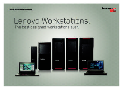 Lenovo® recommends Windows.  Lenovo Workstations. The best designed workstations ever.  P900