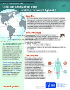 CDC’s Response to Zika  Zika: The Basics of the Virus and How To Protect Against It About Zika Zika virus spreads to people primarily through the bite of an infected