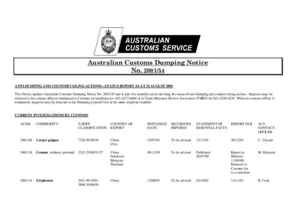 Australian Customs Dumping Notice No[removed]ANTI-DUMPING AND COUNTERVAILING ACTIONS—STATUS REPORT AS AT 31 AUGUST 2001 This Notice updates Australian Customs Dumping Notice No[removed]and is part of a monthly series