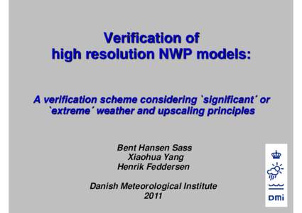 Verification of high resolution NWP models: A verification scheme considering `significant´ or `extreme´ weather and upscaling principles  Bent Hansen Sass
