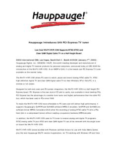 Hauppauge Introduces $49 PCI Express TV tuner Low Cost WinTV-HVR-1250 Supports NTSC/ATSC and Clear QAM Digital Cable TV on a Half Height Board 2008 International CES, Las Vegas, South Hall 4 - Booth #January 7th, 