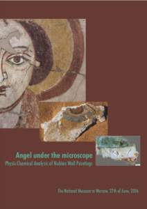 Angel under the microscope Physic-Chemical Analysis of Nubian Wall Paintings The National Museum in Warsaw, 27th of June, 2016  Angel under the microscope