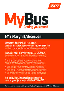 M18 Maryhill/Bearsden Operates daily 0900 – 1800 hrs and on a Thursday only fromhrs within the area shown on the map overleaf. To book your journey callbetweenhrs Monday to Frid