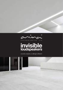 sound unseen, a design dream  Invisible Loudspeakers for Inspirational Interiors Enhance any space, whatever its style or age, with a modern sound system based around Amina Invisible Loudspeakers.