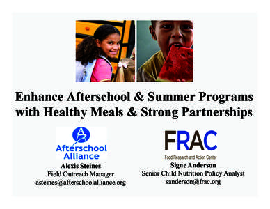 Enhance Afterschool & Summer Programs with Healthy Meals & Strong Partnerships Alexis Steines Field Outreach Manager 