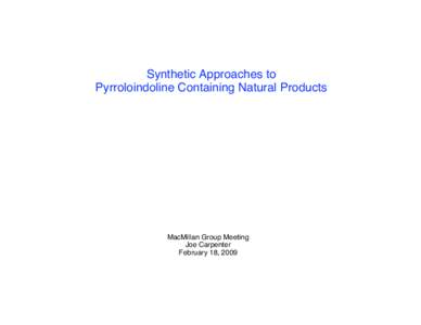 Synthetic Approaches to Pyrroloindoline Containing Natural Products MacMillan Group Meeting Joe Carpenter February 18, 2009
