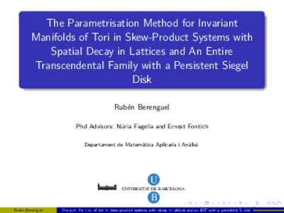 The Parametrisation Method for Invariant Manifolds of Tori in Skew-Product Systems with Spatial Decay in Lattices and An Entire Transcendental Family with a Persistent Siegel Disk Rubén Berenguel