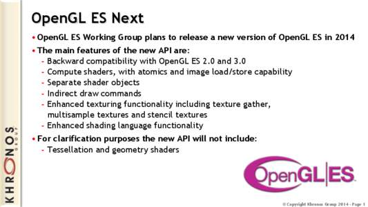 OpenGL ES Next • OpenGL ES Working Group plans to release a new version of OpenGL ES in 2014 • The main features of the new API are: