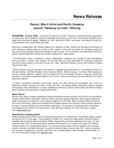 News Release Pacnet, Bharti Airtel and Pacific Crossing Launch “Gateway to India” Offering SINGAPORE, 18 June 2008 – Following the signing of an NNI (network-to-network interface) agreement to interconnect their re