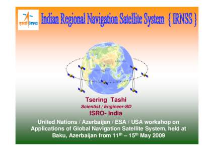 Tsering Tashi Scientist / Engineer-SD ISRO- India United Nations / Azerbaijan / ESA / USA workshop on Applications of Global Navigation Satellite System, held at