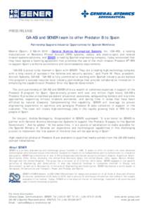 PRESS RELEASE  GA-ASI and SENER team to offer Predator B to Spain Partnership Supports Industrial Opportunities for Spanish Workforce Madrid (Spain), 2 March 2015 – General Atomics Aeronautical Systems, Inc. (GA-ASI), 