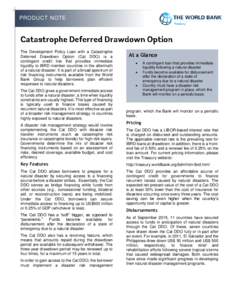 PRODUCT NOTE  The Development Policy Loan with a Catastrophe Deferred Drawdown Option (Cat DDO) is a contingent credit line that provides immediate liquidity to IBRD member countries in the aftermath
