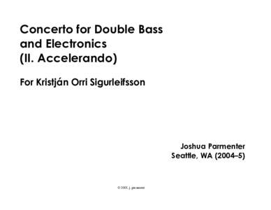 Concerto for Double Bass and Electronics (II. Accelerando) For Kristján Orri Sigurleifsson  Joshua Parmenter