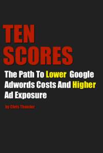 TEN SCORES The Path To Lower Google Adwords Costs And Higher Ad Exposure