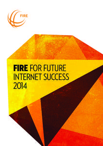 fire FOR FUTURE INTERNET SUCCESS 2014 FIRE FOR THE FUTURE Networks are the neural system of our society as it exists today, we barely breathe without connectivity, unplugging would discontinue society and the individual