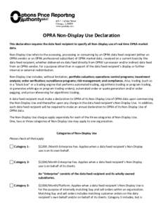 OPRA Non-Display Use Declaration This declaration requires the data feed recipient to specify all Non-Display use of real time OPRA market data. Non-Display Use refers to the accessing, processing or consuming by an OPRA