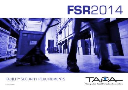 FSR2014  FACILITY SECURITY REQUIREMENTS © All Rights Reserved  Transported Asset Protection Association