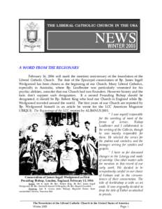 A WORD FROM THE REGIONARY February 16, 2006 will mark the ninetiest anniversary of the foundation of the Liberal Catholic Church. The date of the Episcopal consecration of Bp. James Ingall Wedgwood has been chosen as the